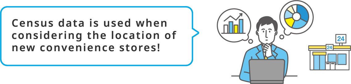 Census data is used when considering the location of new convenience stores!