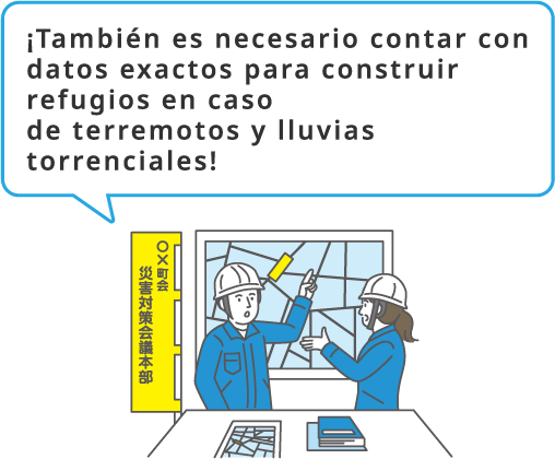 ¡También es necesario contar con datos exactos para construir refugios en caso de terremotos y lluvias torrenciales!